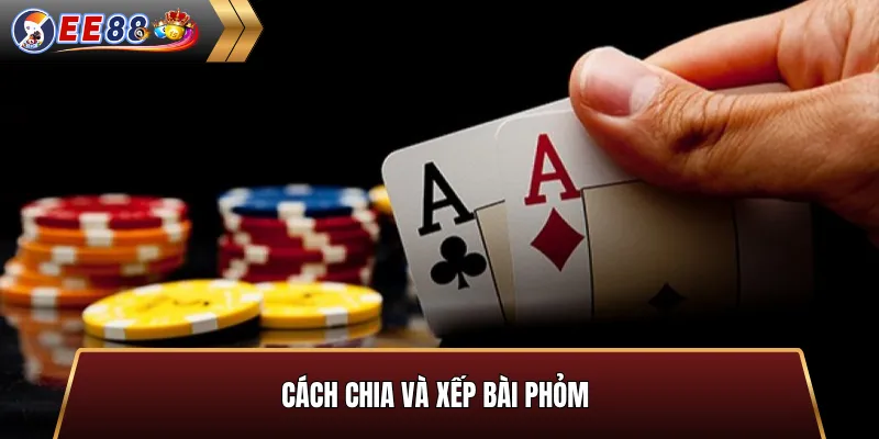 Cách chia và xếp bài phỏm online EE88