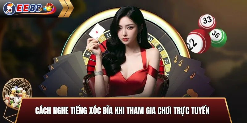 Cách nghe tiếng xóc đĩa khi chơi trực tuyến