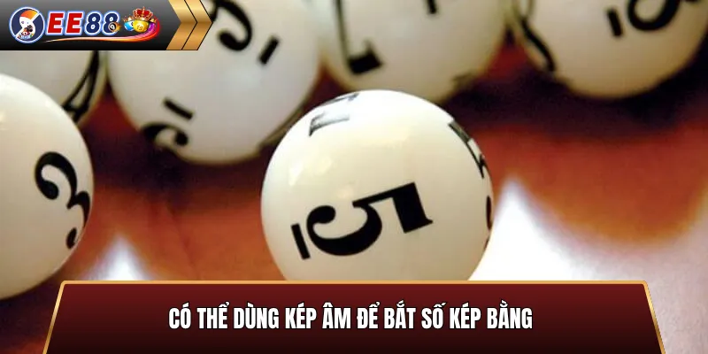 Dùng kép âm để bắt số kép bằng