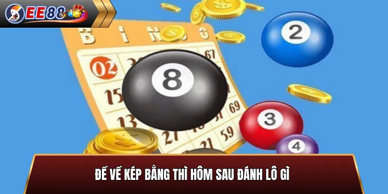 Bảng soi cầu đề về kép bằng hôm sau đánh lô gì