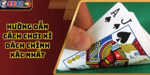 Hướng Dẫn Cách Chơi Xì Dách Chính Xác Nhất