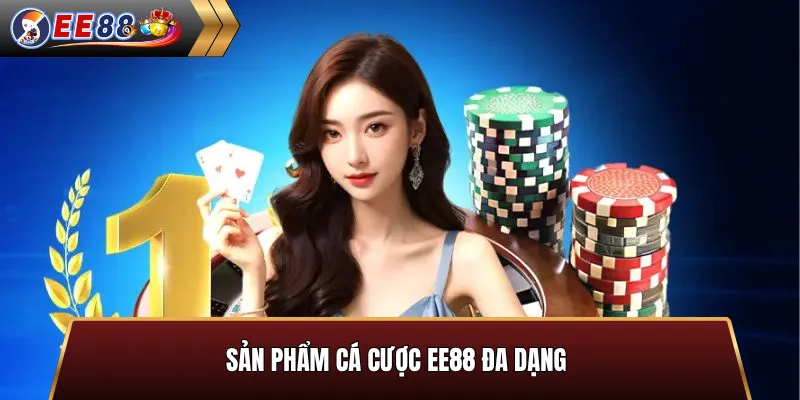Sản phẩm cá cược đa dạng tại EE88