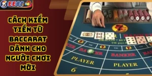 Cách Kiếm Tiền Từ Baccarat Dành Cho Người Chơi Mới