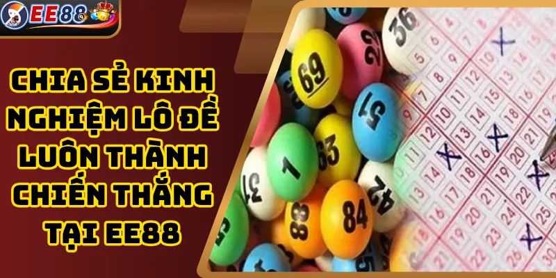 Chia Sẻ Kinh Nghiệm Lô Đề Luôn Thành Chiến Thắng Tại EE88