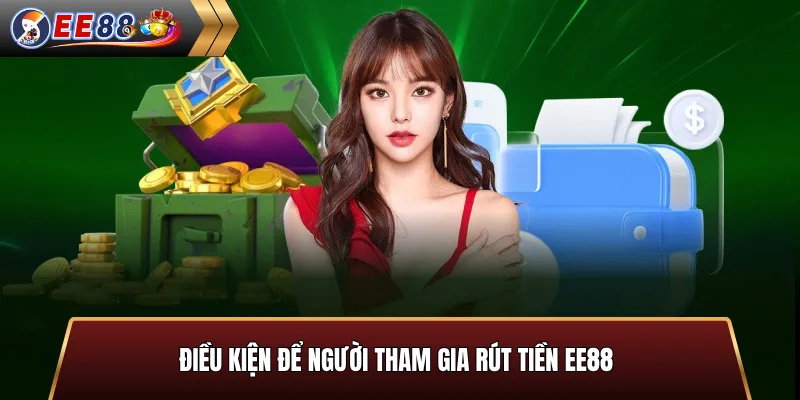 Điều kiện rút tiền EE88