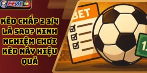 Kèo Chấp 2 3/4 Là Sao? Kinh Nghiệm Chơi Kèo Này Hiệu Quả