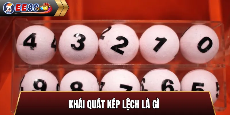 Khái quát kép lệch là gì trong lô đề