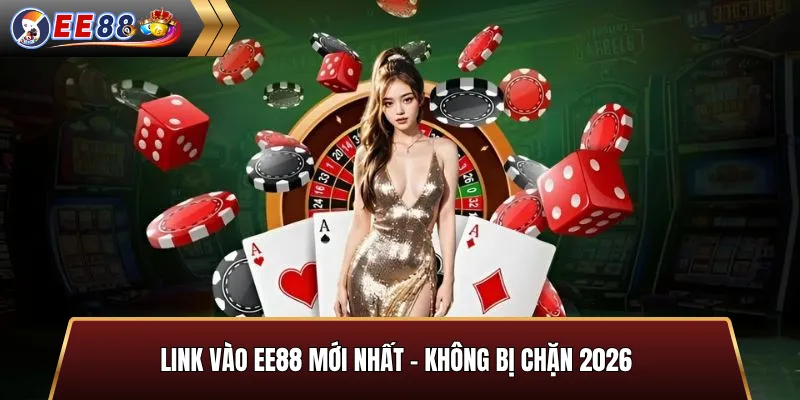 Link Vào EE88 Mới Nhất – Không Bị Chặn 2026