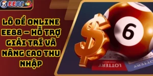 Lô Đề Online EE88 – Hỗ Trợ Giải Trí Và Nâng Cao Thu Nhập