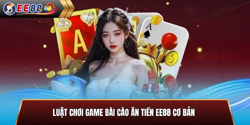 Luật chơi bài cào ăn tiền EE88 cơ bản