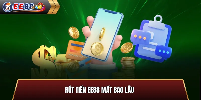 Rút tiền EE88 mất bao lâu