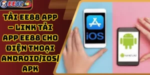 Tải EE88 App – Link Tải App EE88 Cho Điện Thoại Android/Ios/Apk