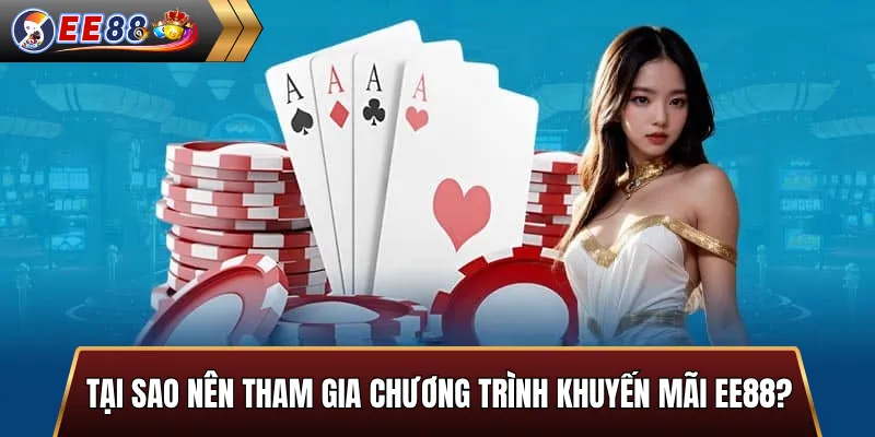 Tại sao nên tham gia chương trình khuyến mãi EE88?