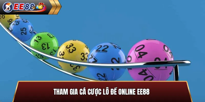 Tham gia cá cược lô đề online