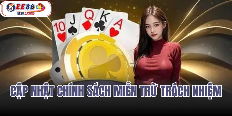 Cập Nhật Chính Sách Miễn Trừ Trách Nhiệm