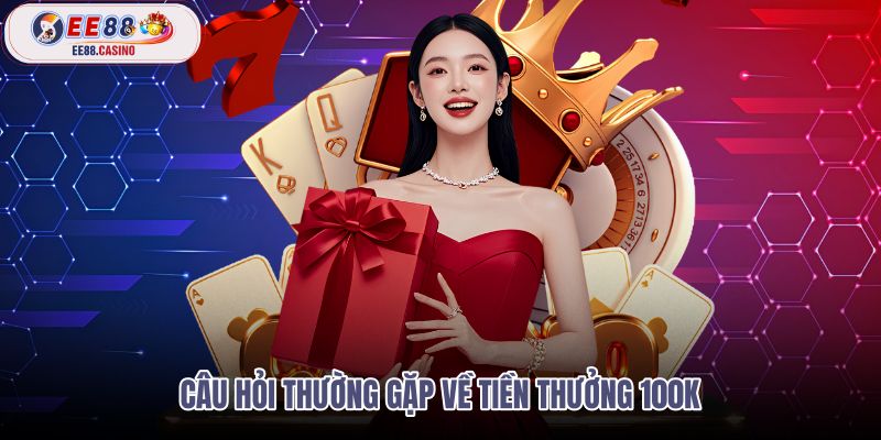 cau-hoi-thuong-gap-ve-tien-thuong-100k cau-hoi-thuong-gap-ve-tien-thuong-100k