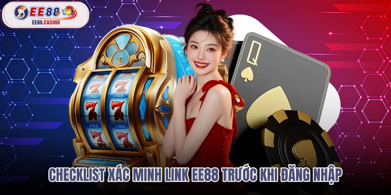 checklist-xac-minh-link-ee88-truoc-khi-dang-nhap checklist-xac-minh-link-ee88-truoc-khi-dang-nhap