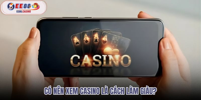 co-nen-xem-casino-la-cach-lam-giau co-nen-xem-casino-la-cach-lam-giau