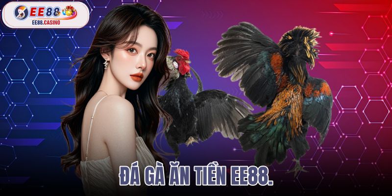 đá gà ăn tiền ee88