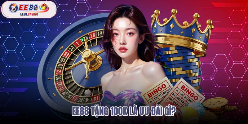 ee88-tang-100k-la-uu-dai-gi ee88-tang-100k-la-uu-dai-gi
