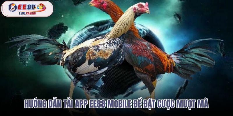 huong-dan-tai-app-ee88-mobile-de-dat-cuoc-muot-ma