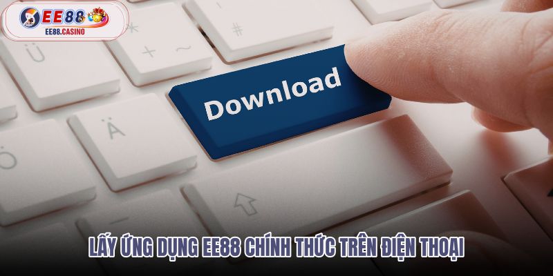 lay-ung-dung-ee88-chinh-thuc-tren-dien-thoai lay-ung-dung-ee88-chinh-thuc-tren-dien-thoai